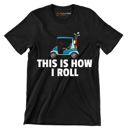 THIS IS HOW I ROLL - Golf Themed T-Shirt-Black-S-Custom One Express