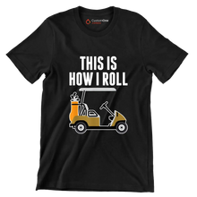 THIS IS HOW I ROLL - Golf Themed T-Shirt-Black-S-Custom One Express