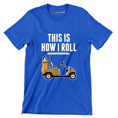 THIS IS HOW I ROLL - Golf Themed T-Shirt-Blue-S-Custom One Express