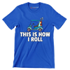 THIS IS HOW I ROLL - Golf Themed T-Shirt-Blue-S-Custom One Express