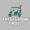 THIS IS HOW I ROLL - Golf Themed T-Shirt-Black-S-Custom One Express