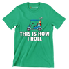 THIS IS HOW I ROLL - Golf Themed T-Shirt-Green-S-Custom One Express