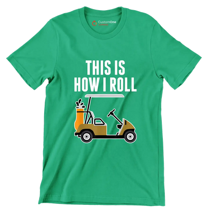 THIS IS HOW I ROLL - Golf Themed T-Shirt-Green-S-Custom One Express