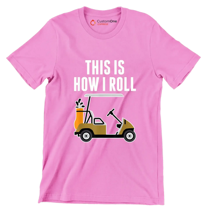 THIS IS HOW I ROLL - Golf Themed T-Shirt-Pink-S-Custom One Express