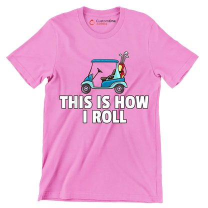 THIS IS HOW I ROLL - Golf Themed T-Shirt-Pink-S-Custom One Express