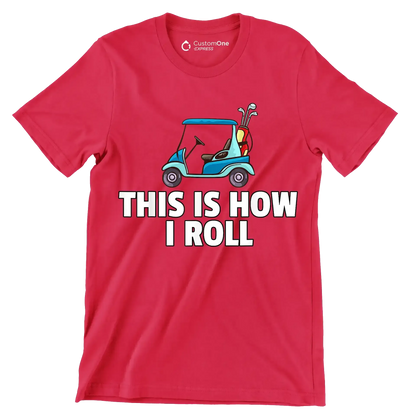 THIS IS HOW I ROLL - Golf Themed T-Shirt-Red-S-Custom One Express