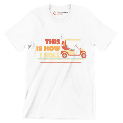THIS IS HOW I ROLL - Golf Themed T-Shirt-White-S-Custom One Express