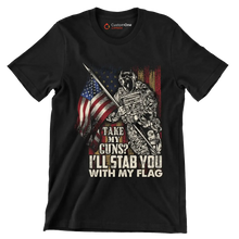 Take my Guns I'll stab you with my flag - Veterans Themed T-Shirt-Black-S-Custom One Express