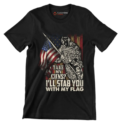 Take my Guns I'll stab you with my flag - Veterans Themed T-Shirt-Black-S-Custom One Express