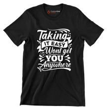 Taking It Easy Won't Get You Anywhere - Motivational Themed T-Shirt-Black-S-Custom One Express