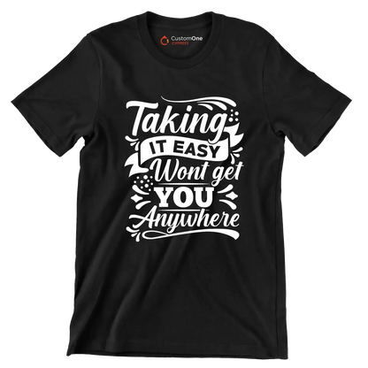 Taking It Easy Won't Get You Anywhere - Motivational Themed T-Shirt-Black-S-Custom One Express