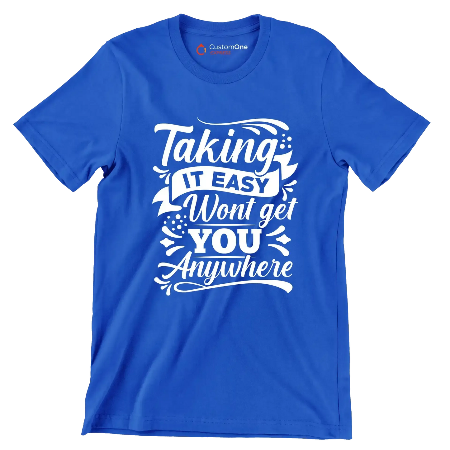 Taking It Easy Won't Get You Anywhere - Motivational Themed T-Shirt-Blue-S-Custom One Express