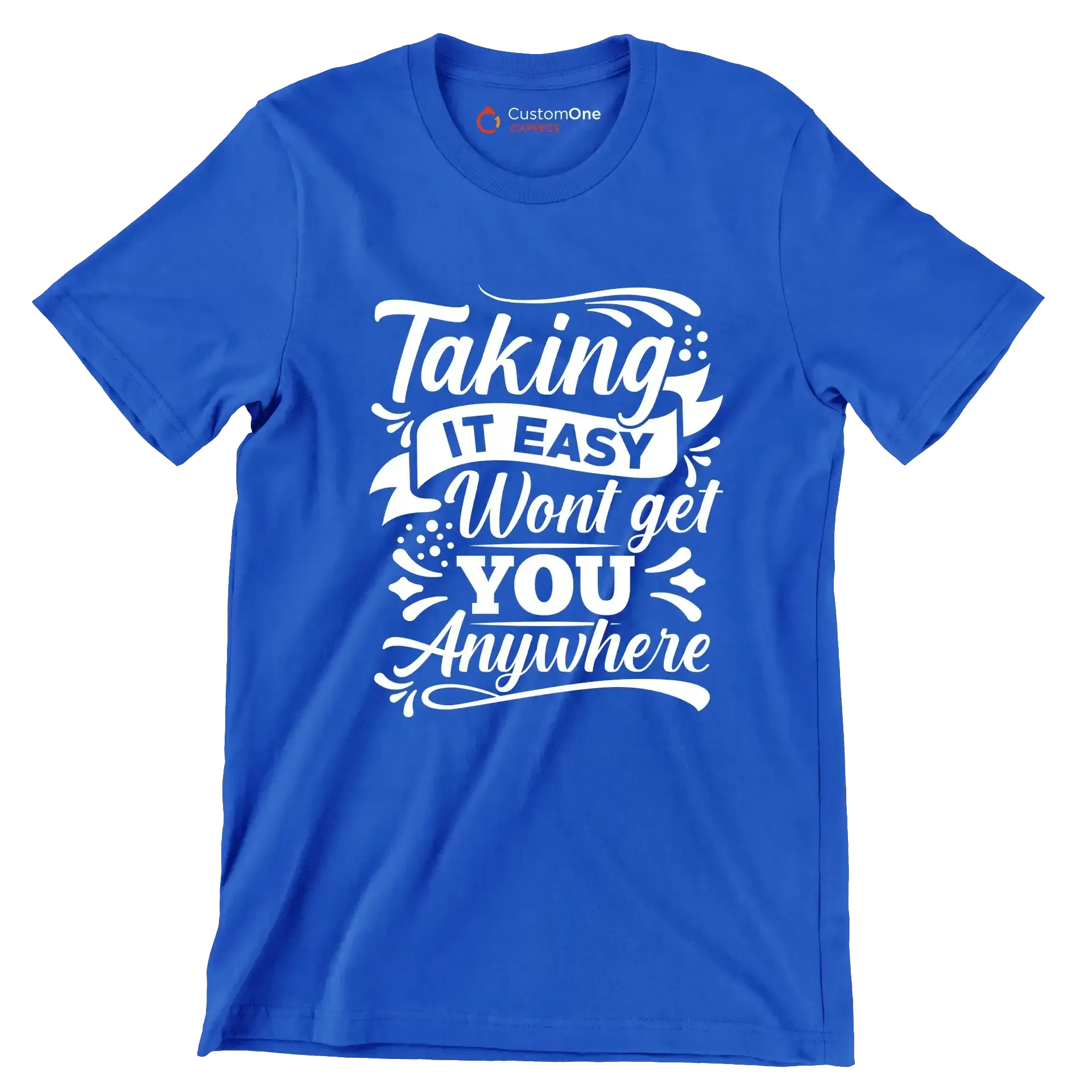 Taking It Easy Won't Get You Anywhere - Motivational Themed T-Shirt-Blue-S-Custom One Express