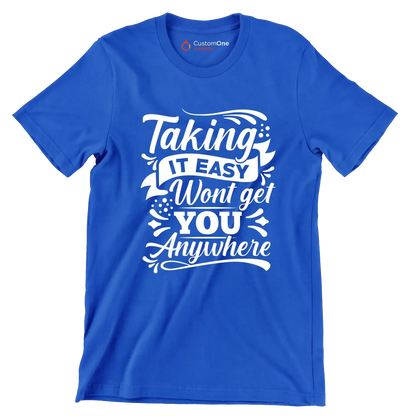 Taking It Easy Won't Get You Anywhere - Motivational Themed T-Shirt-Blue-S-Custom One Express