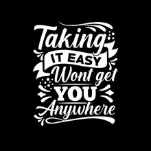 Taking It Easy Won't Get You Anywhere - Motivational Themed T-Shirt-Black-S-Custom One Express