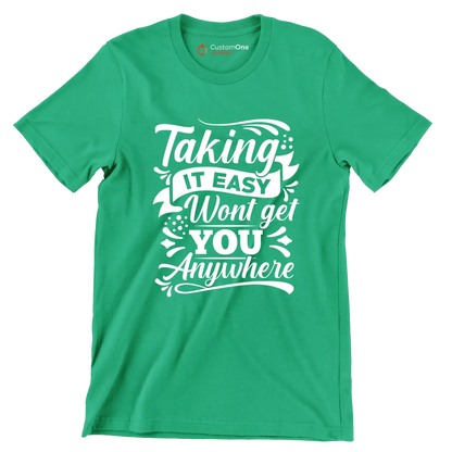 Taking It Easy Won't Get You Anywhere - Motivational Themed T-Shirt-Green-S-Custom One Express