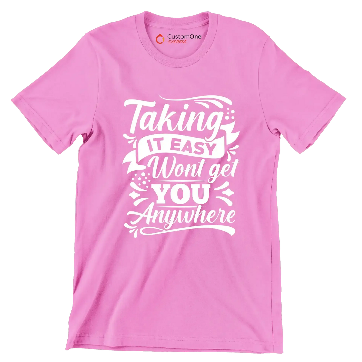 Taking It Easy Won't Get You Anywhere - Motivational Themed T-Shirt-Pink-S-Custom One Express