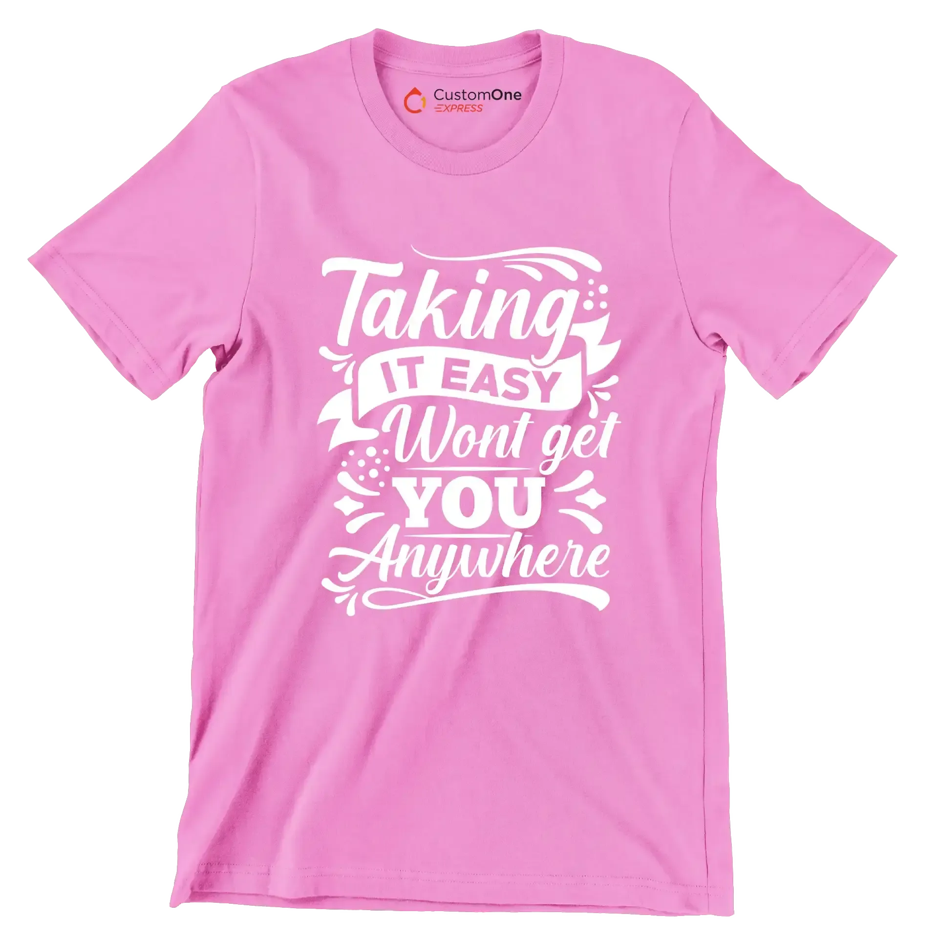 Taking It Easy Won't Get You Anywhere - Motivational Themed T-Shirt-Pink-S-Custom One Express