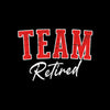 Team retired - Retirement Themed T-Shirt-Black-S-Custom One Express