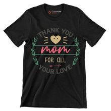 Thank You Mom For All Your Love - Mother’s Day T-Shirt-Black-S-Custom One Express