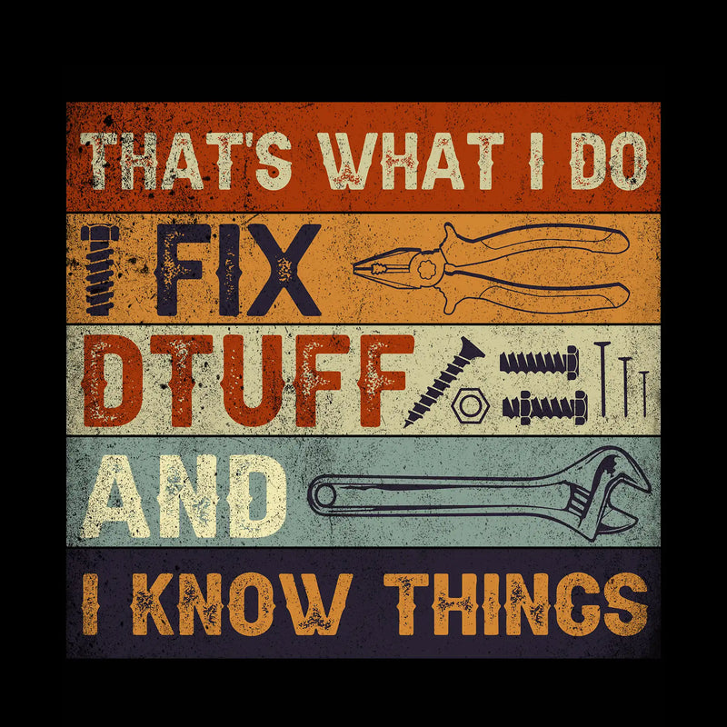 That_s what I do I fix dtuff and I know things - Father’s Day T-Shirt-Black-S-Custom One Express