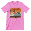 That_s what I do I fix dtuff and I know things - Father’s Day T-Shirt-Pink-S-Custom One Express