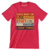 That_s what I do I fix dtuff and I know things - Father’s Day T-Shirt-Red-S-Custom One Express