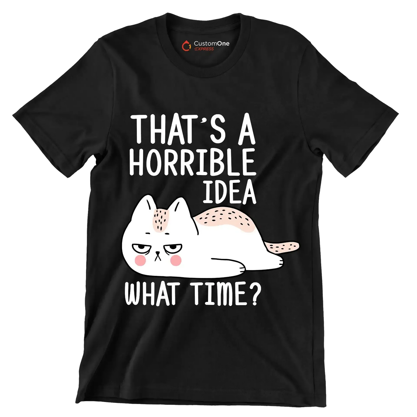 That's a horrible idea what time - Cat Themed T-Shirt-Black-S-Custom One Express