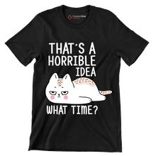 That's a horrible idea what time - Cat Themed T-Shirt-Black-S-Custom One Express