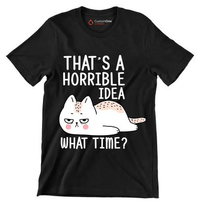 That's a horrible idea what time - Cat Themed T-Shirt-Black-S-Custom One Express