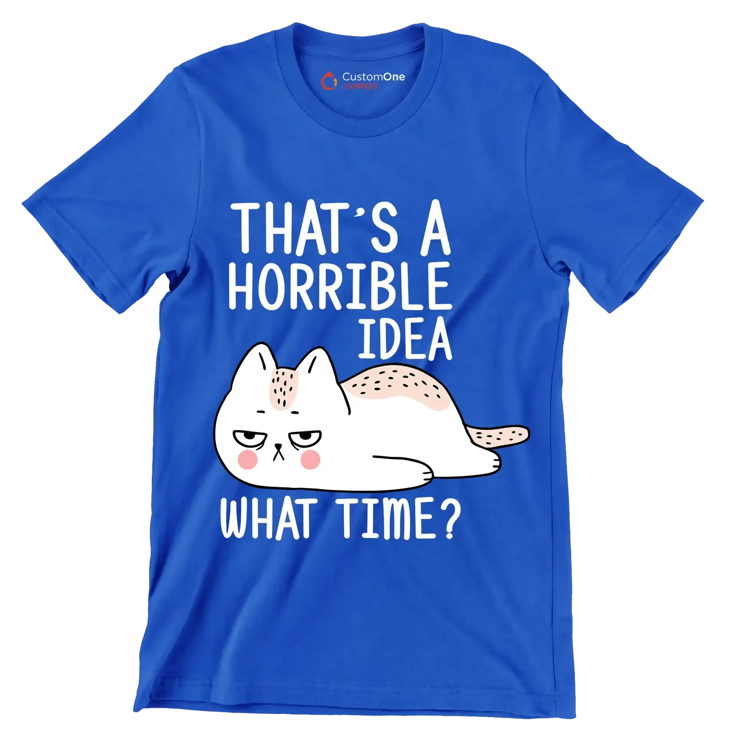 That's a horrible idea what time - Cat Themed T-Shirt-Blue-S-Custom One Express