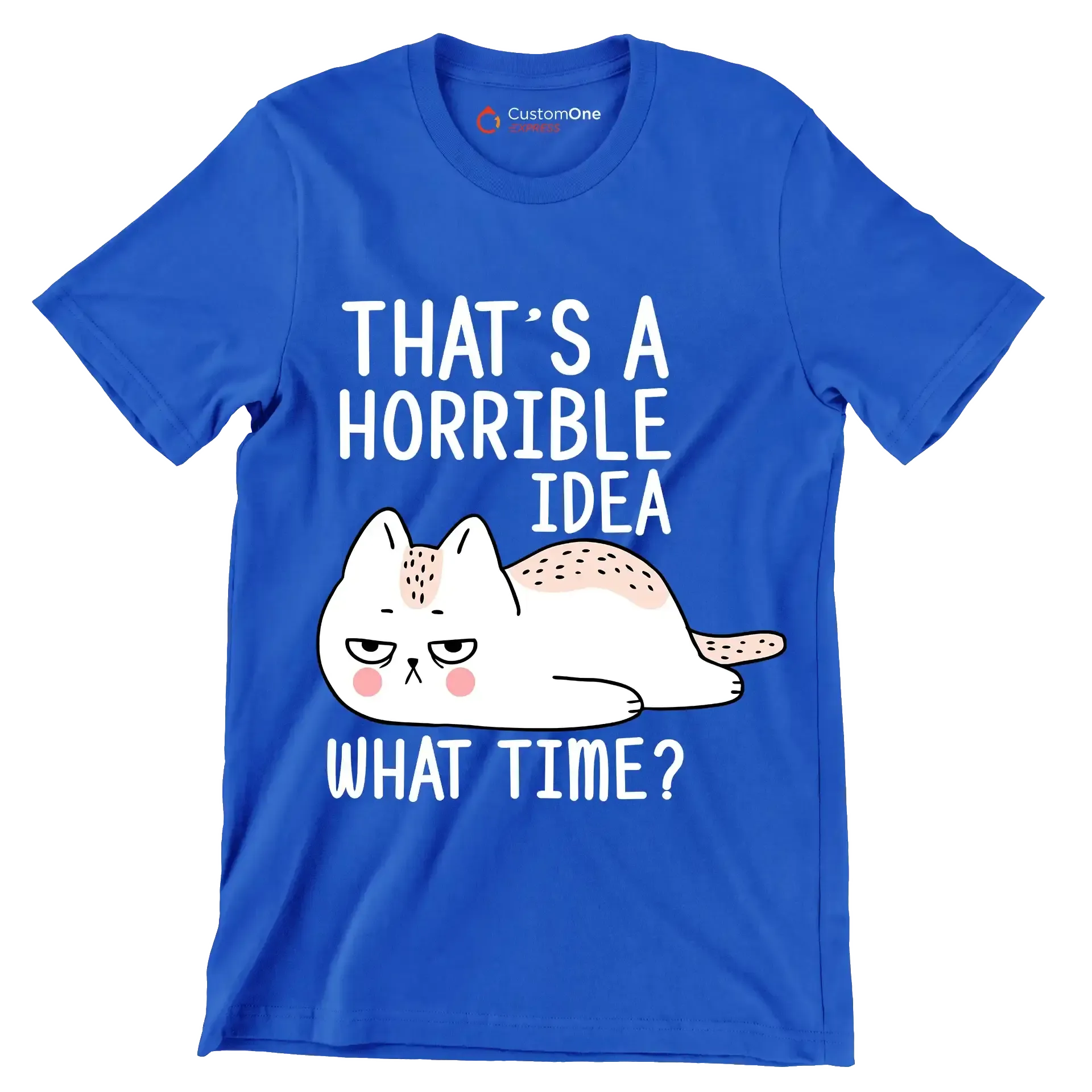 That's a horrible idea what time - Cat Themed T-Shirt-Blue-S-Custom One Express