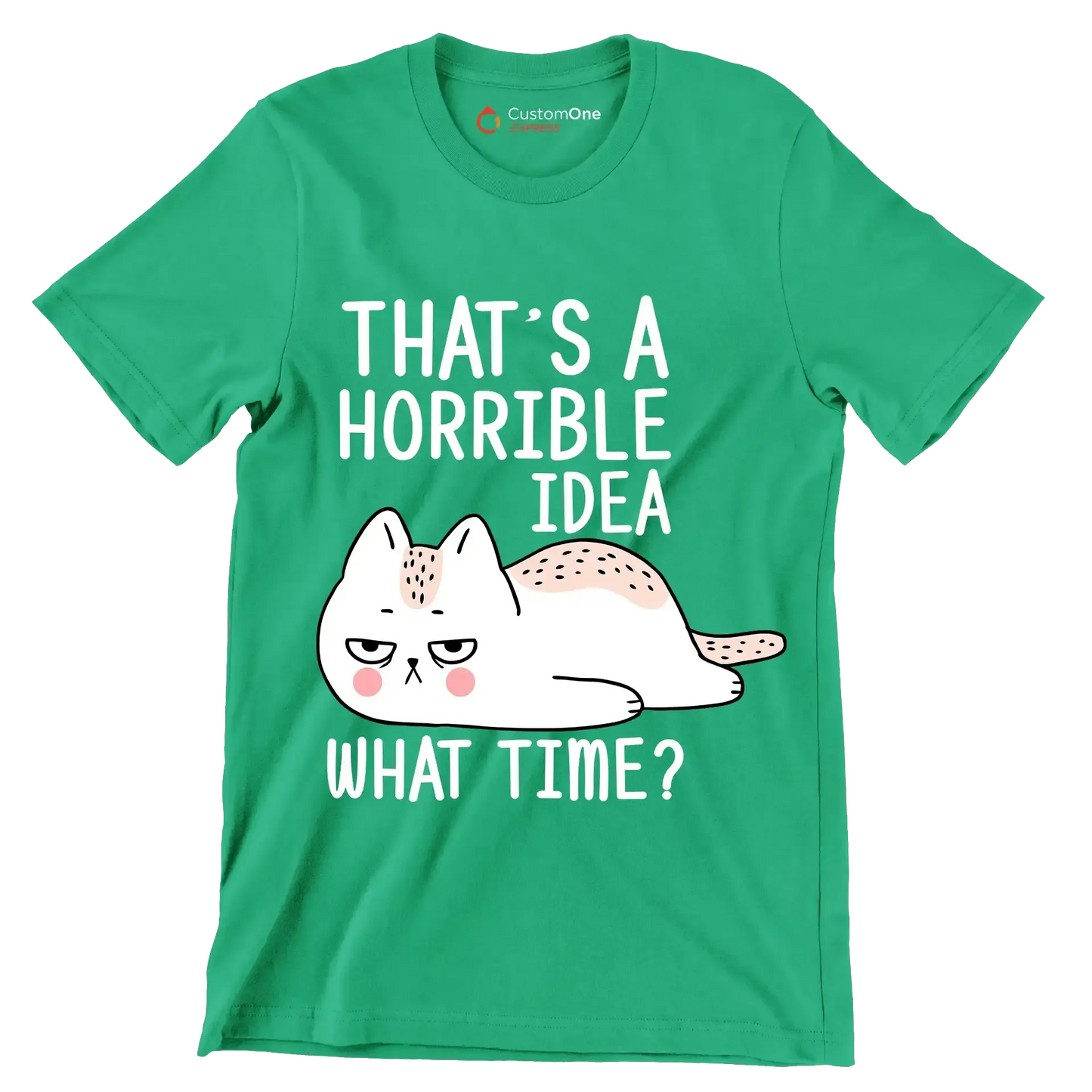 That's a horrible idea what time - Cat Themed T-Shirt-Green-S-Custom One Express