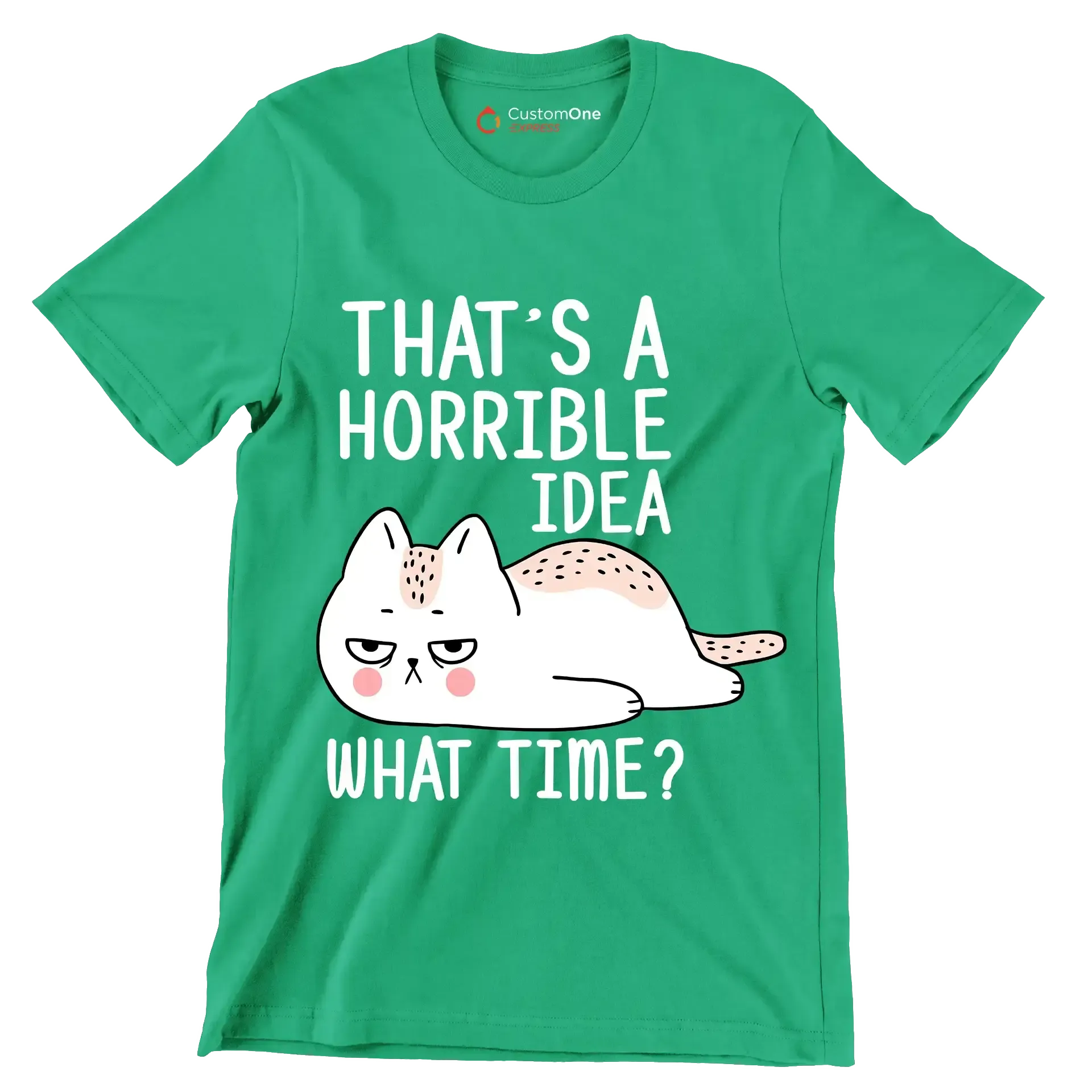 That's a horrible idea what time - Cat Themed T-Shirt-Green-S-Custom One Express