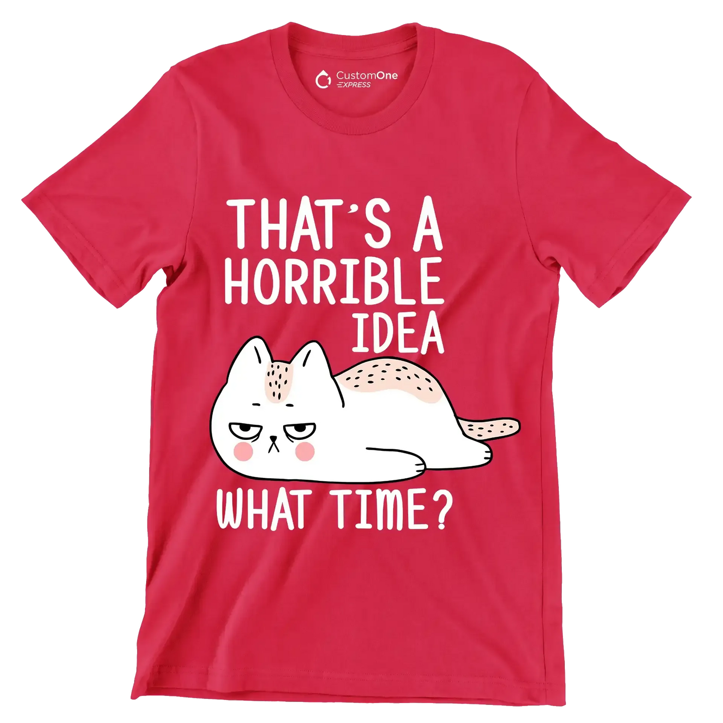 That's a horrible idea what time - Cat Themed T-Shirt-Red-S-Custom One Express