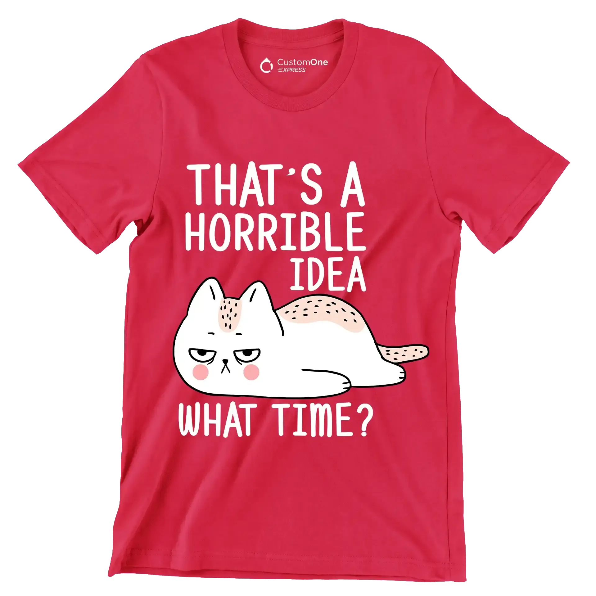 That's a horrible idea what time - Cat Themed T-Shirt-Red-S-Custom One Express