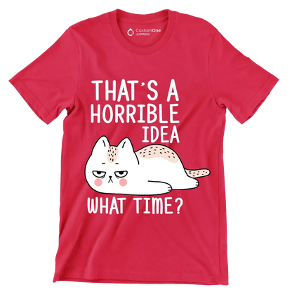 That's a horrible idea what time - Cat Themed T-Shirt-Red-S-Custom One Express