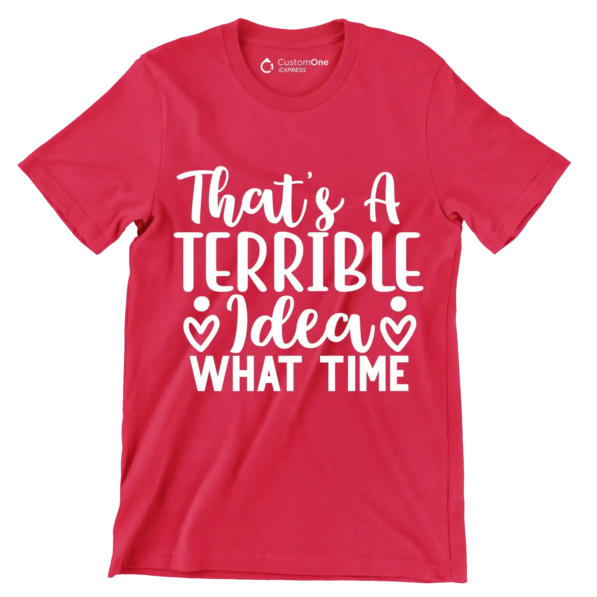 That's a terrible idea what time - Sarcasm Themed T-Shirt-Red-S-Custom One Express