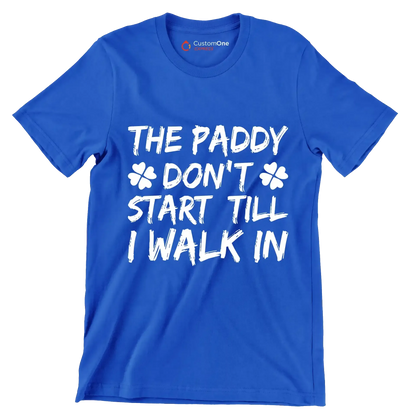 The Paddy Don't Start Till I Walk In - St. Patrick's Day T-Shirt-Blue-S-Custom One Express