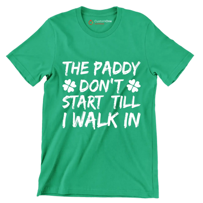 The Paddy Don't Start Till I Walk In - St. Patrick's Day T-Shirt-Green-S-Custom One Express