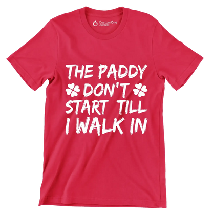 The Paddy Don't Start Till I Walk In - St. Patrick's Day T-Shirt-Red-S-Custom One Express