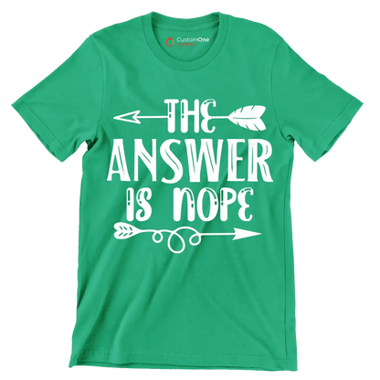The answer is nope - Sarcasm Themed T-Shirt-Green-S-Custom One Express