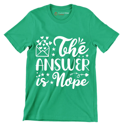 The answer is nope - Sarcasm Themed T-Shirt-Green-S-Custom One Express