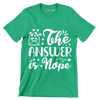 The answer is nope - Sarcasm Themed T-Shirt-Green-S-Custom One Express