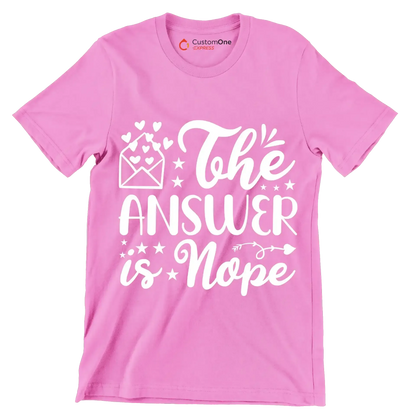 The answer is nope - Sarcasm Themed T-Shirt-Pink-S-Custom One Express