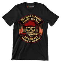 The best defense against evil men are good men skilled at violence 99% skill 1% lucky - Veterans Themed T-Shirt-Black-S-Custom One Express