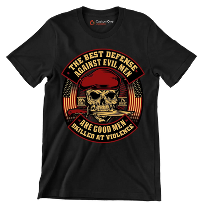 The best defense against evil men are good men skilled at violence 99% skill 1% lucky - Veterans Themed T-Shirt-Black-S-Custom One Express