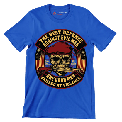 The best defense against evil men are good men skilled at violence 99% skill 1% lucky - Veterans Themed T-Shirt-Blue-S-Custom One Express
