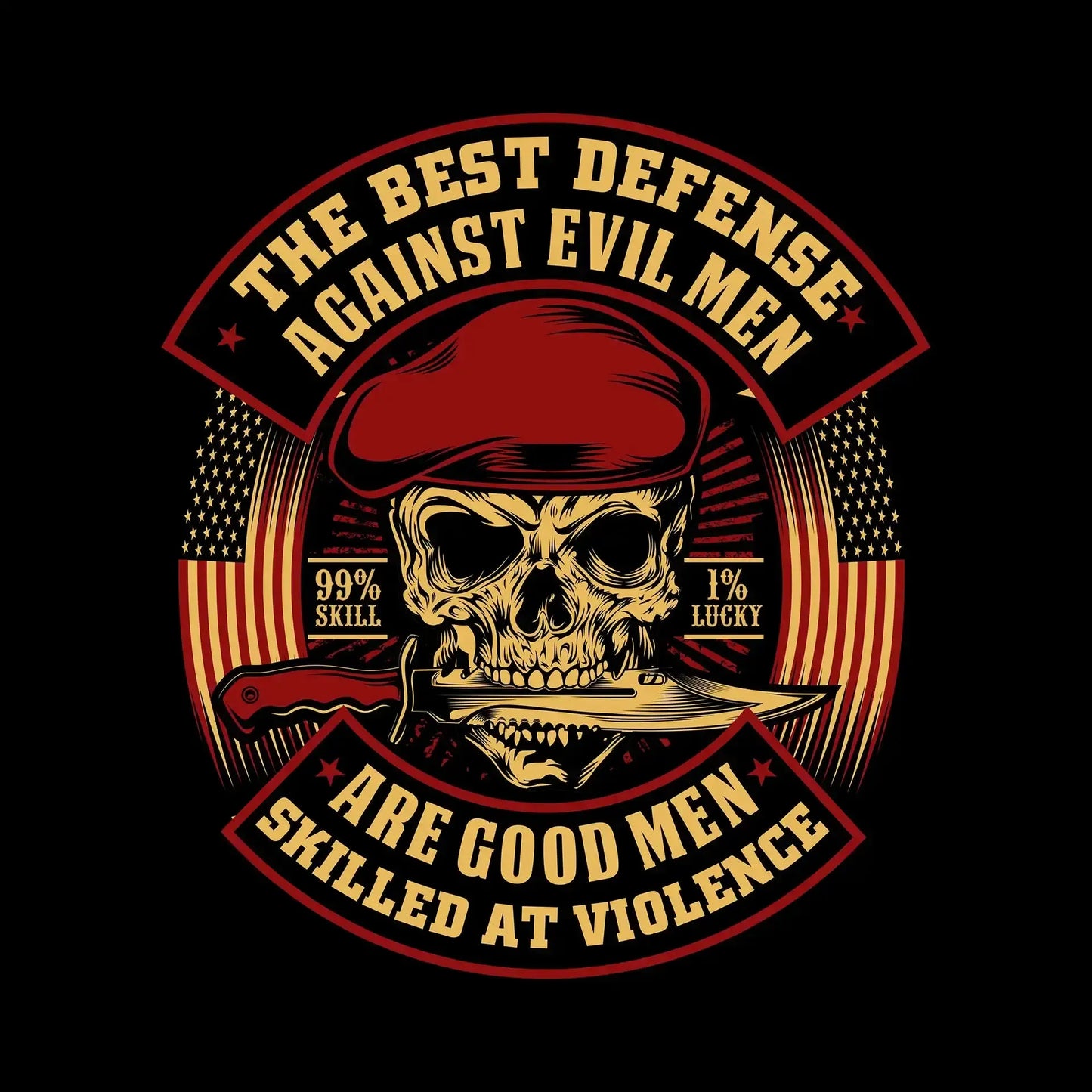 The best defense against evil men are good men skilled at violence 99% skill 1% lucky - Veterans Themed T-Shirt-Black-S-Custom One Express