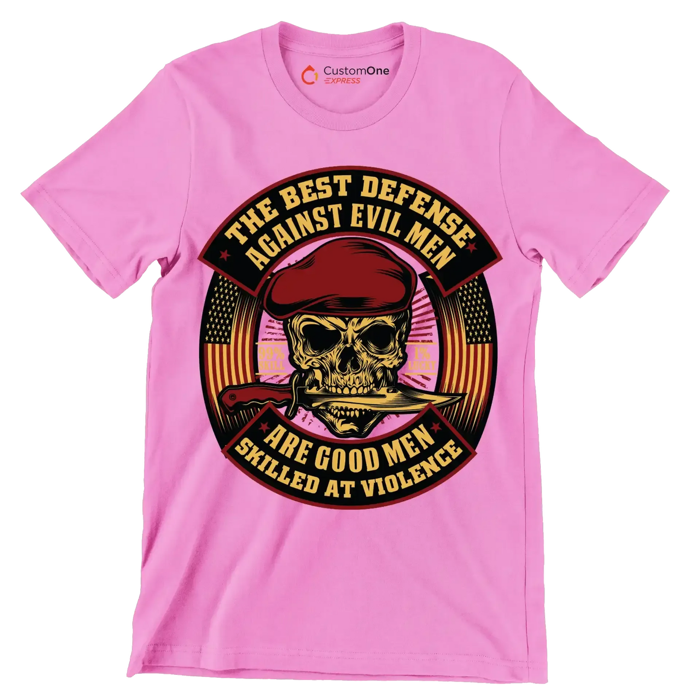 The best defense against evil men are good men skilled at violence 99% skill 1% lucky - Veterans Themed T-Shirt-Pink-S-Custom One Express